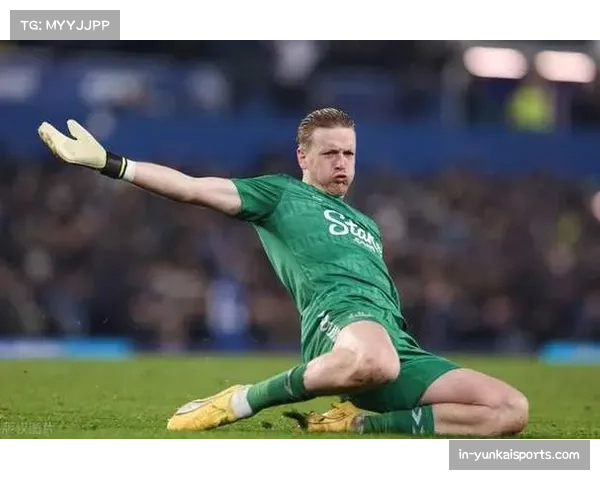 埃弗顿皮克福德扑救成功率联赛第二，英格兰国门延续稳定表现